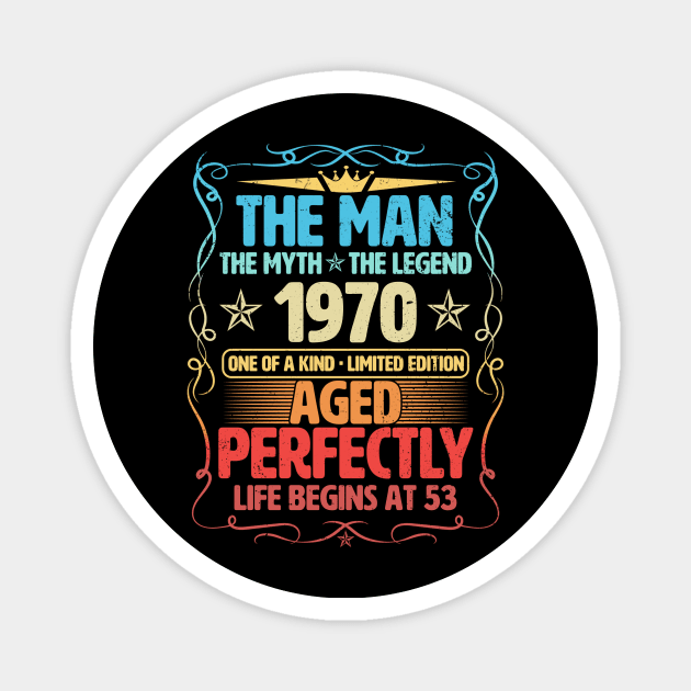 The Man 1970 Aged Perfectly Life Begins At 53rd Birthday Magnet by Foshaylavona.Artwork